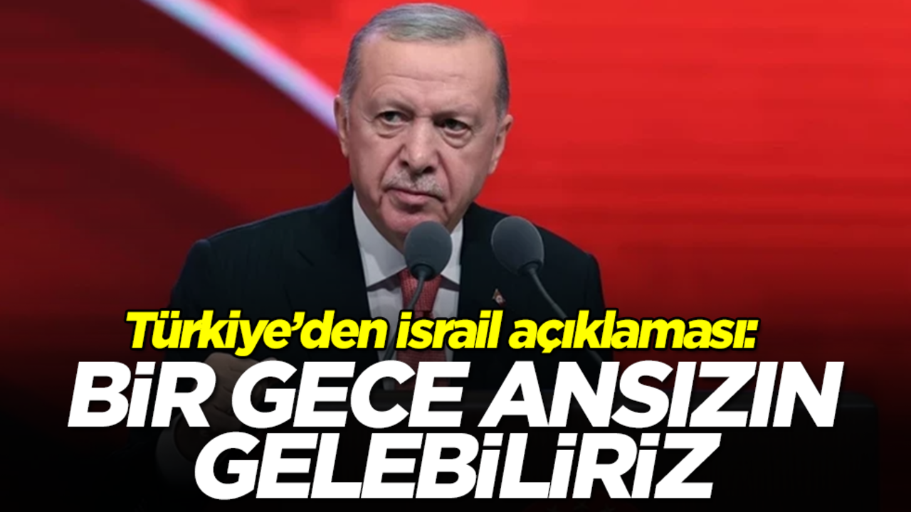 Türkiye'den son dakika açıklaması: Bir gece ansızın gelebiliriz