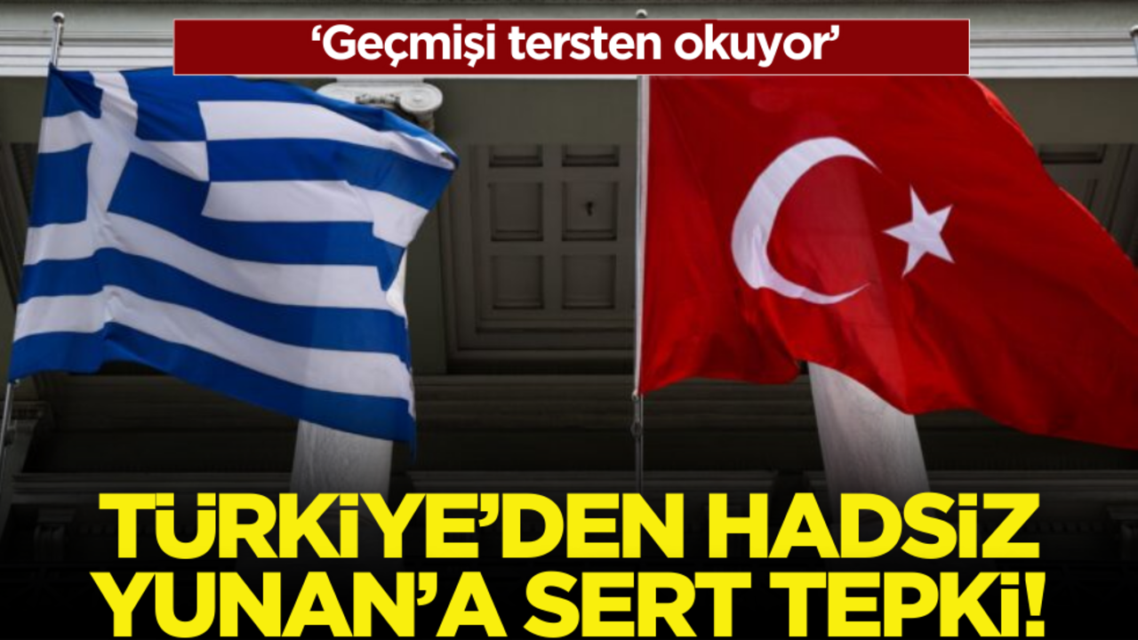 Türkiye’den Yunanistan’a sert tepki: ‘Geçmişi tersten okuyor’