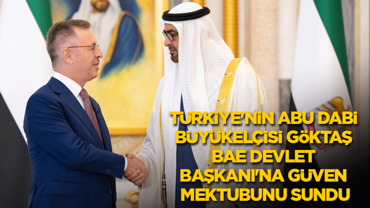 Türkiye'nin Abu Dabi Büyükelçisi Göktaş, BAE Devlet Başkanı'na güven mektubunu sundu
