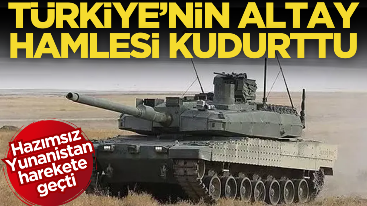 Türkiye’nin ALTAY hamlesi kudurttu! Hazımsız Yunanistan harekete geçti