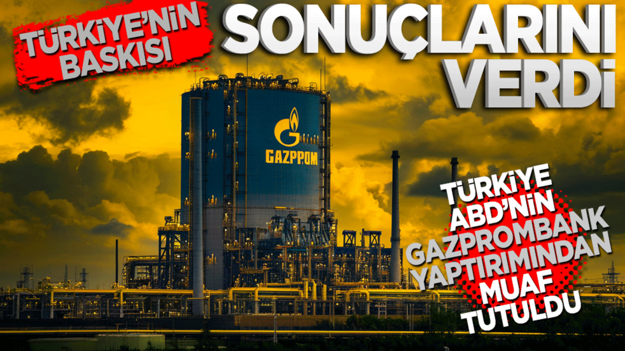 Türkiye'nin çabaları sonuç verdi... Gazprombank yaptırımı kaldırıldı