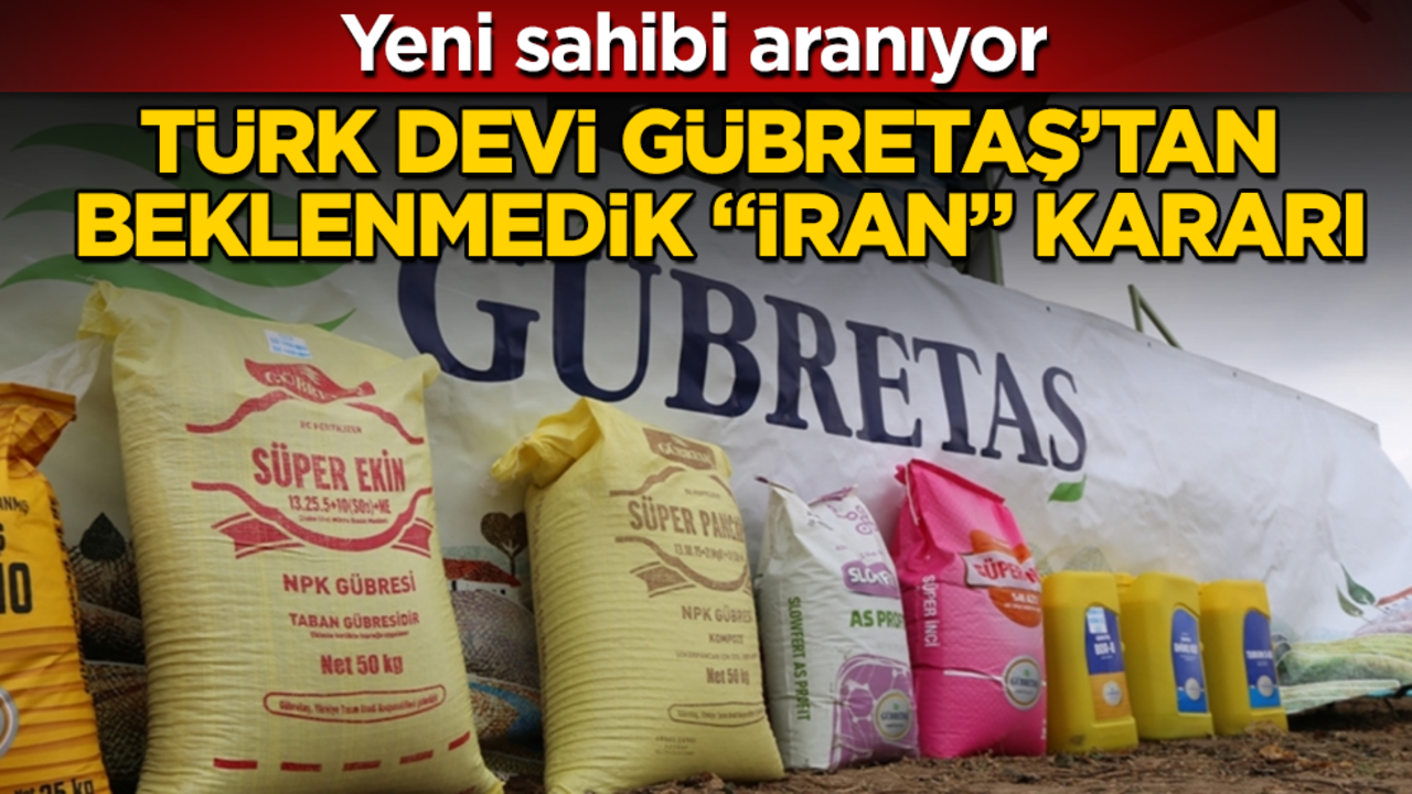 Türkiye’nin dev firması GÜBRETAŞ’tan beklenmedik "İran" kararı: Yeni sahibi aranıyor