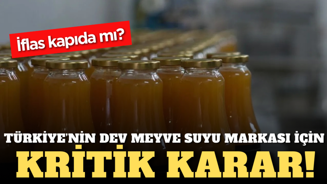 Türkiye’nin dev meyve suyu markası için kritik karar! İflas kapıda mı?