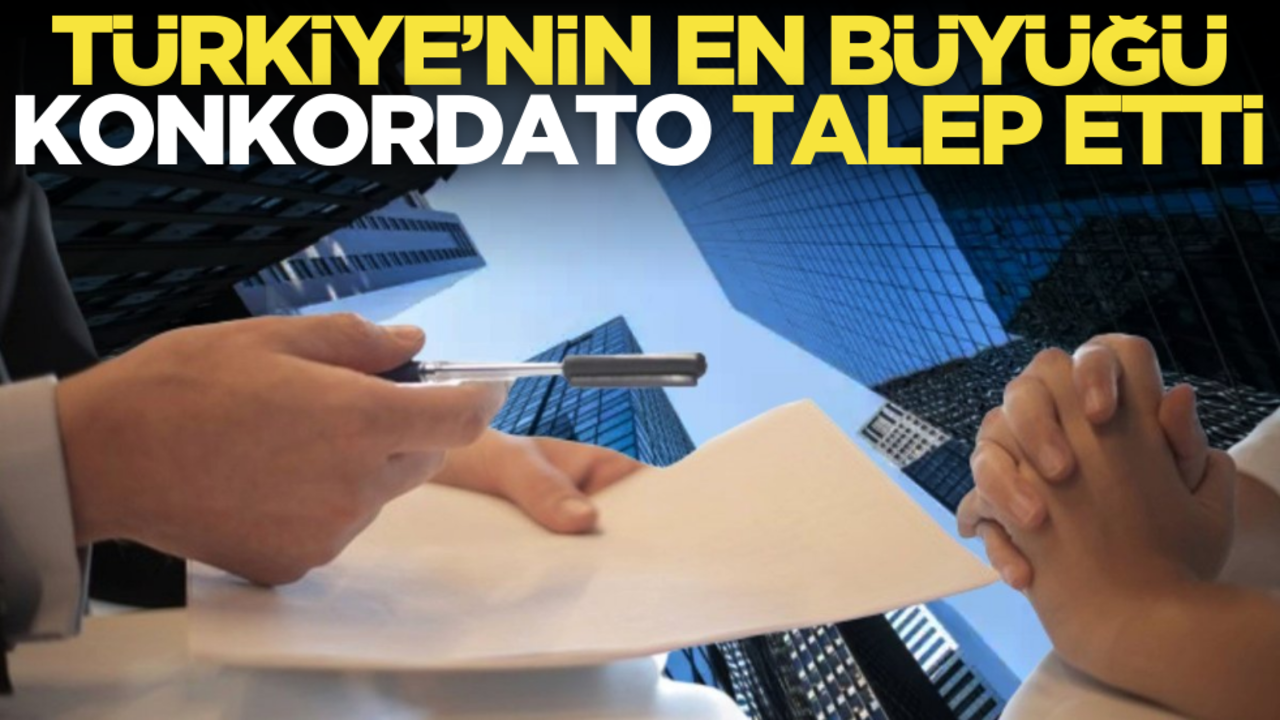 Türkiye’nin en büyüğü konkordato talep etti!