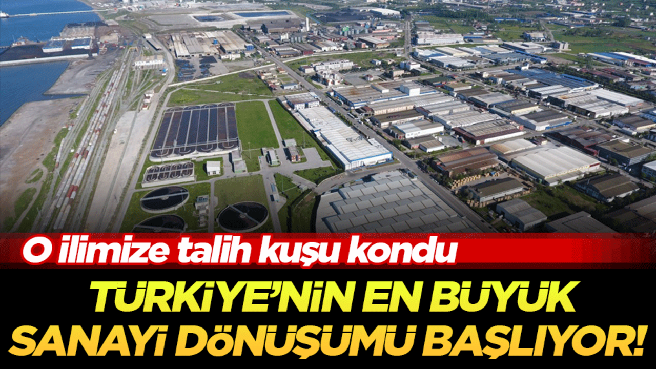 Türkiye’nin en büyük sanayi dönüşümü başlıyor! O ilimize talih kuşu kondu