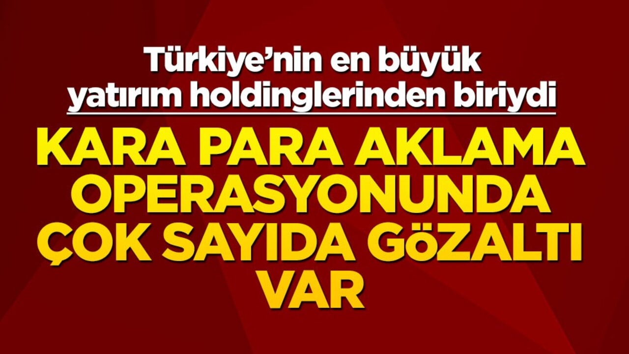 Türkiye'nin en büyük yatırım holdinglerinden biriydi... Kara para aklama operasyonu! Çok sayıda gözaltı var