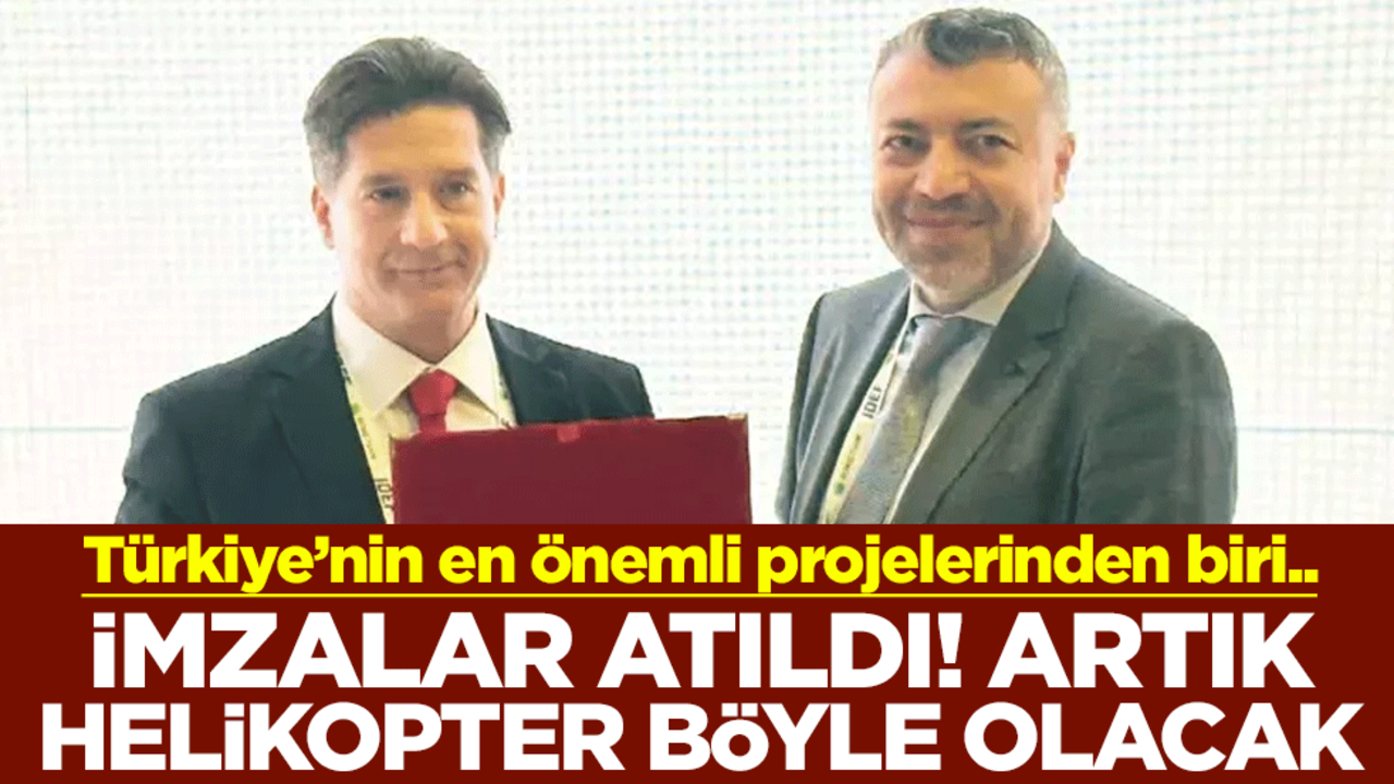 Türkiye’nin en önemli projelerinden biri.. İmzalar atıldı! Artık helikopter böyle olacak