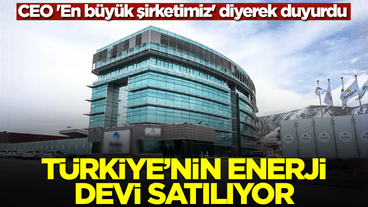 Türkiye'nin enerji devi satılıyor! CEO 'En büyük şirketimiz' diyerek duyurdu