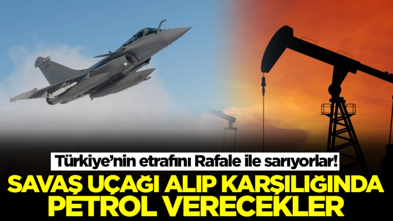 Türkiye’nin etrafını Rafale ile sarıyorlar! Savaş uçağı alıp petrol verecekler
