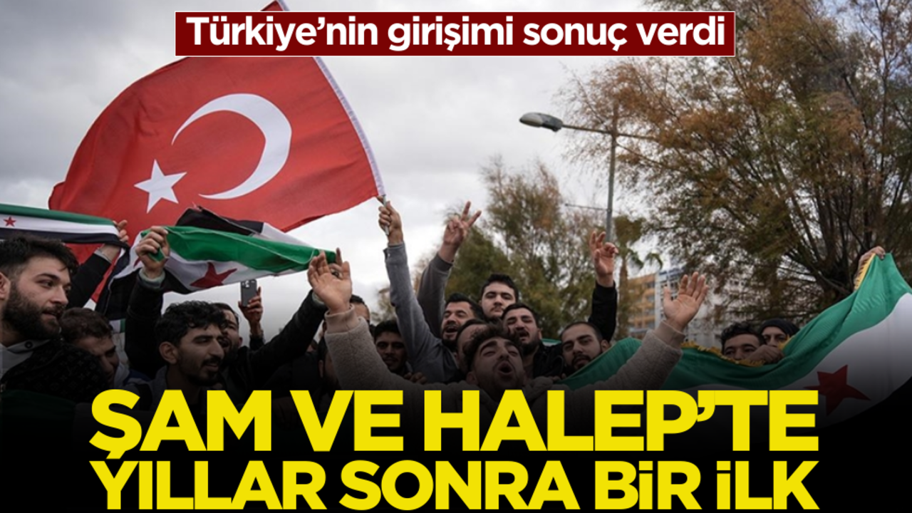Türkiye’nin girişimi sonuç verdi! Şam ve Halep’te yıllar bir ilk
