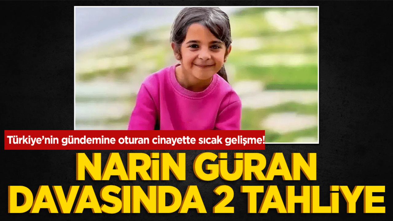 Türkiye’nin gündemine oturan cinayette sıcak gelişme! Narin Güran Davasında 2 Tahliye