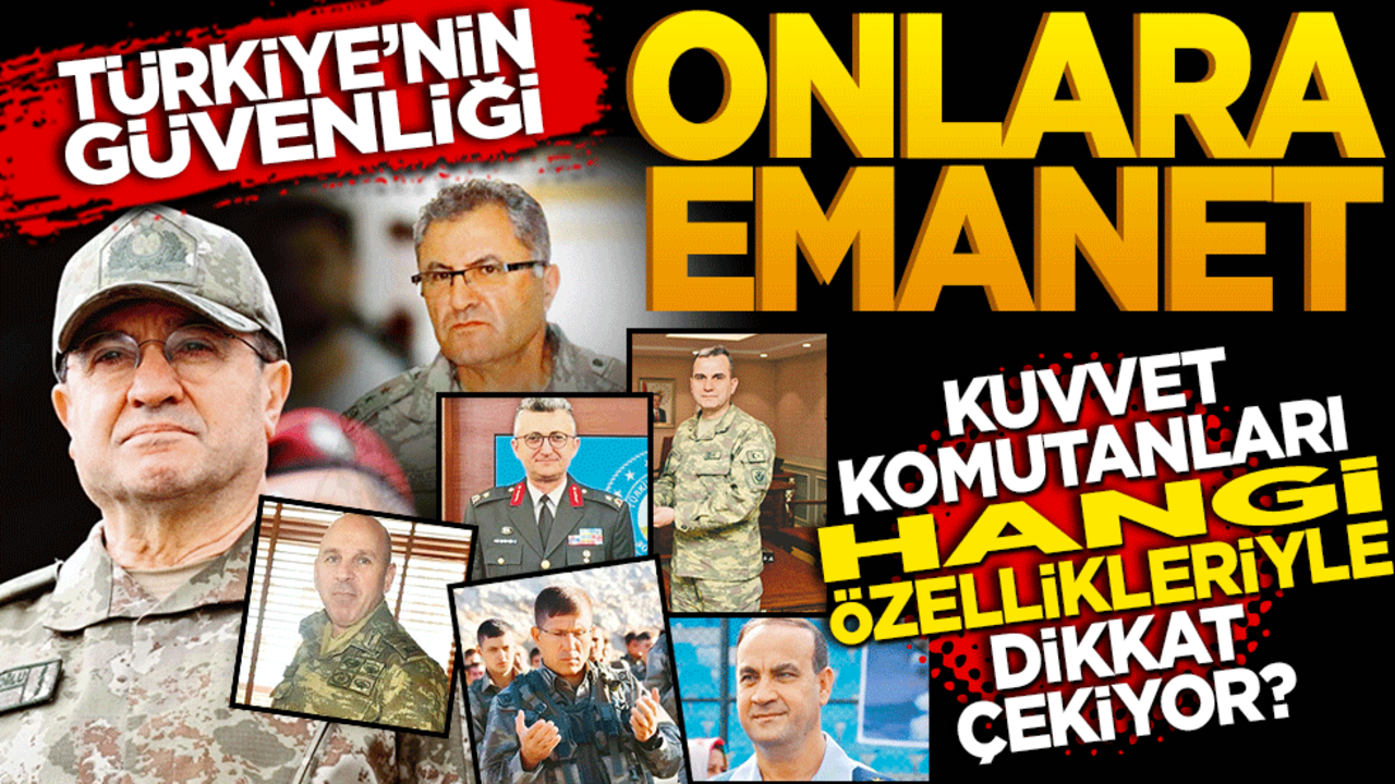 Türkiye’nin güvenliği onlara emanet! Kuvvet komutanları hangi özellikleriyle dikkat çekiyor?