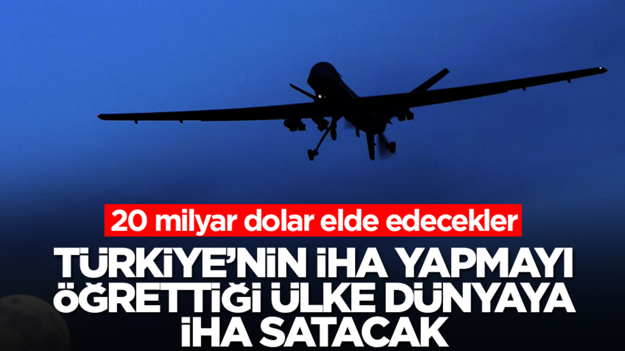 Türkiye'nin İHA yapmayı öğrettiği ülke dünyaya İHA satacak! 20 milyar dolar elde edecekler