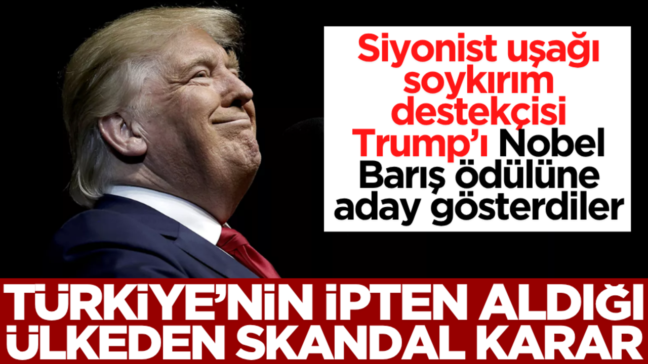 Türkiye’nin ipten aldığı ülkeden skandal karar! Soykırım destekçisi Trump’ı Nobel Barış Ödülü'ne aday gösterdiler