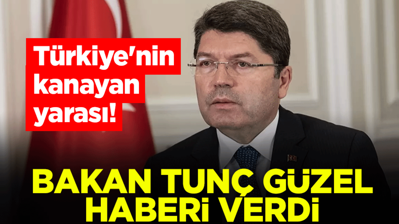 Türkiye'nin kanayan yarası! Bakan Tunç güzel haberi verdi
