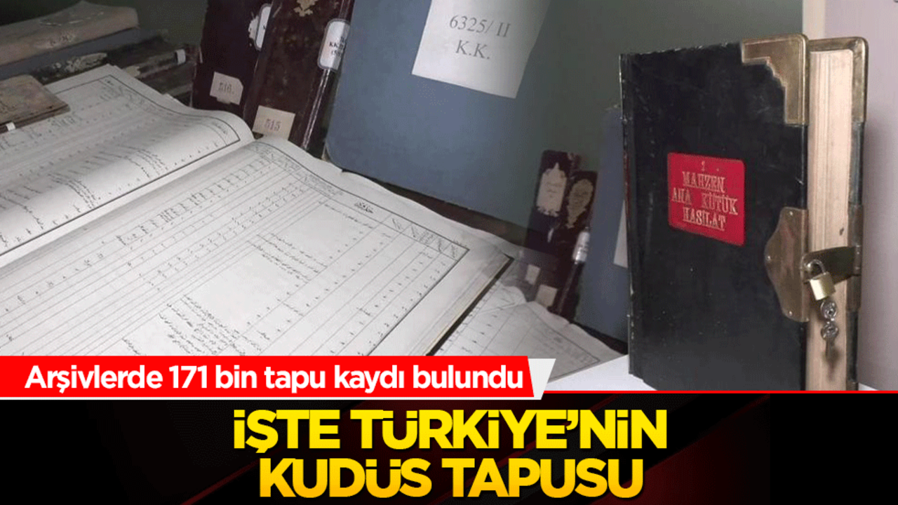 Türkiye’nin Kudüs hamlesi! Arşivlerde 171 bin tapu kaydı bulundu