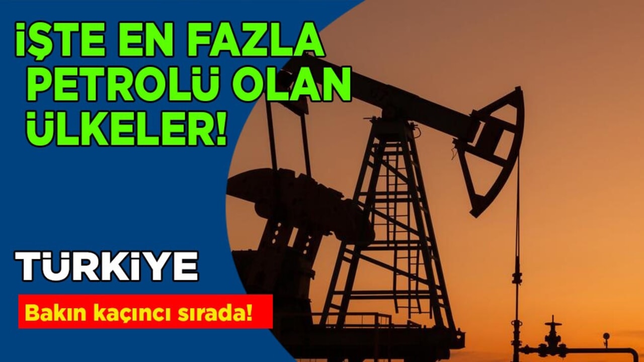Türkiye'nin petrol rezervi ne kadar? İşte en fazla petrolü olan ülkeler! İlk sıradaki ülke