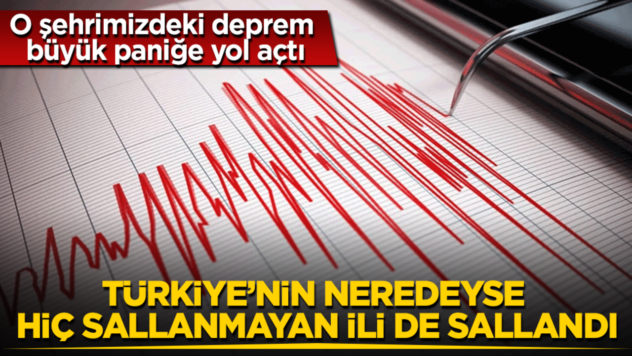 Türkiye’nin neredeyse hiç sallanmayan ili de sallandı! O şehrimizdeki deprem büyük paniğe yol açtı