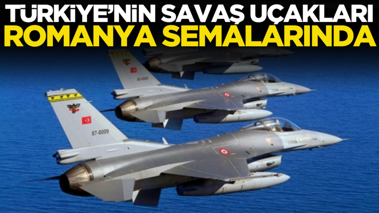 Türkiye’nin savaş uçakları Romanya semalarında!