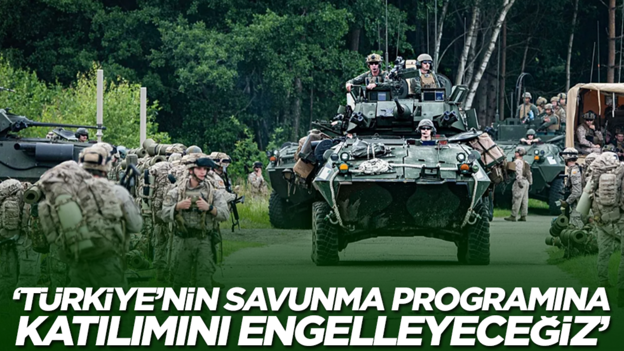 'Türkiye'nin savunma programına girmesini engelleyeceğiz'