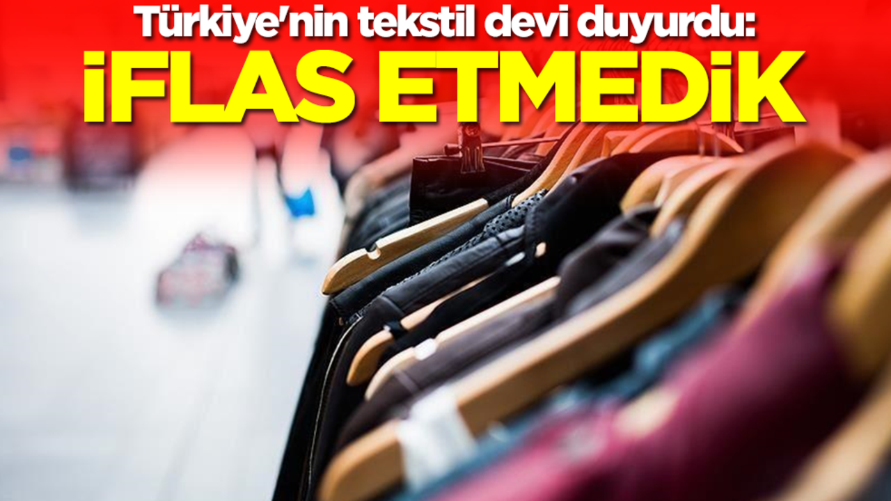Türkiye'nin tekstil devi duyurdu: İflas etmedik