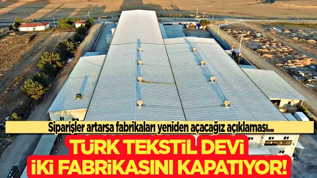 Türkiye'nin tekstili devi haberi duyurdu! Sektörde herkes şaşkın: İki tesisini kapatıyor