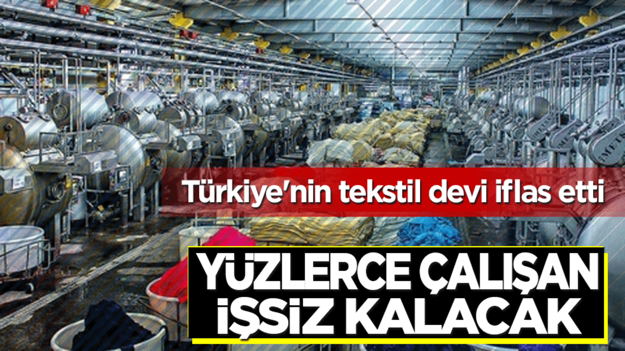 Türkiye'nin tekstil devi iflas etti: Yüzlerce çalışan işsiz kalacak