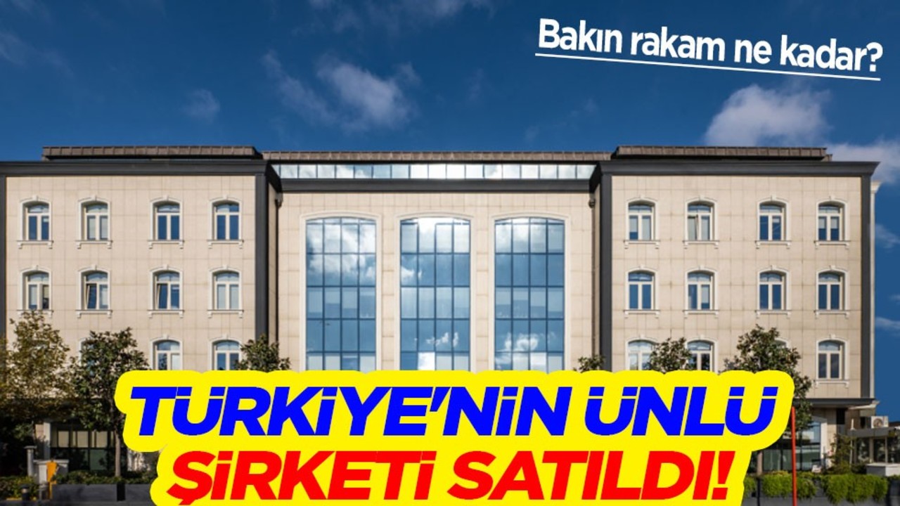 Türkiye'nin ünlü şirketini milyonlarca dolara sattı! Değeri, yeni sahibi açıklandı