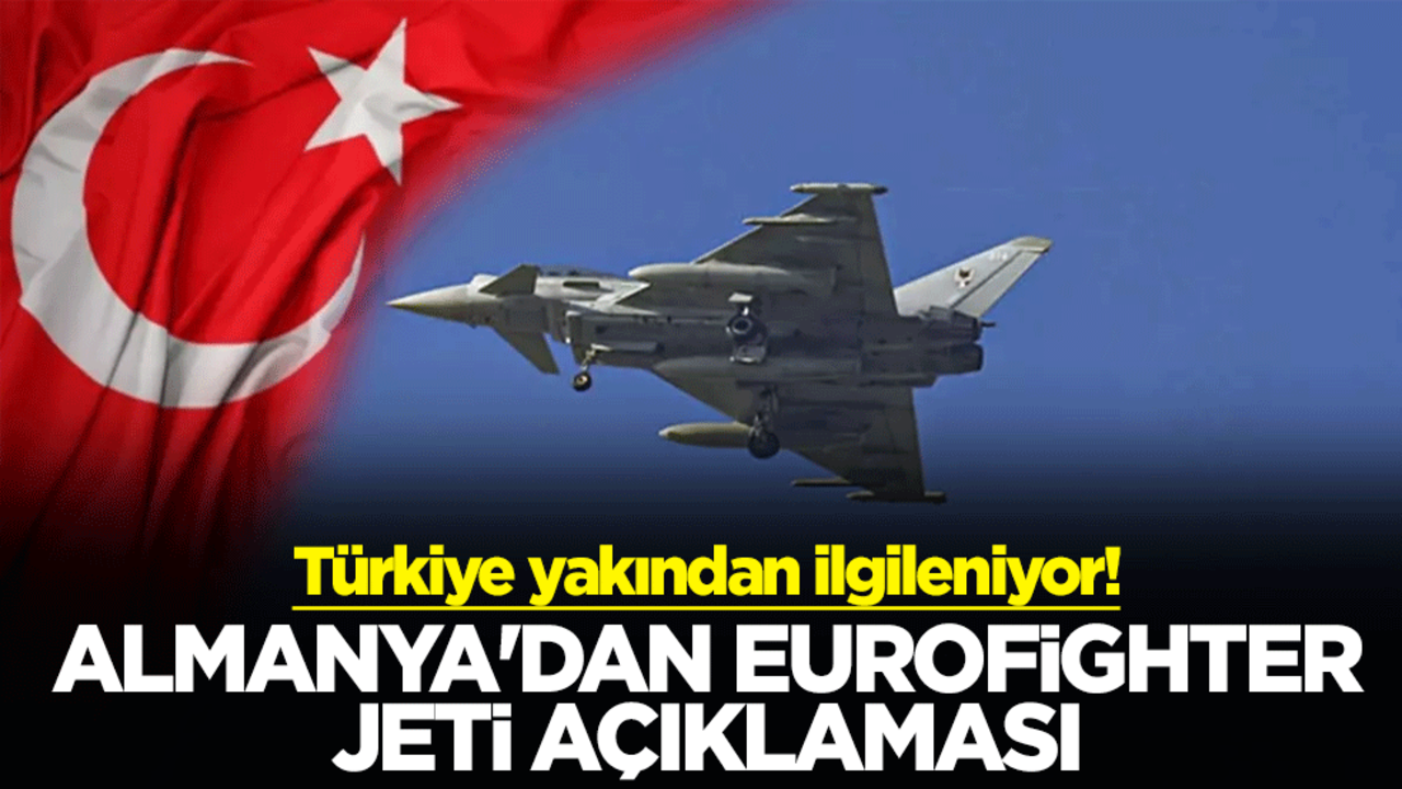 Türkiye yakından ilgileniyor! Almanya'dan Eurofighter jeti açıklaması