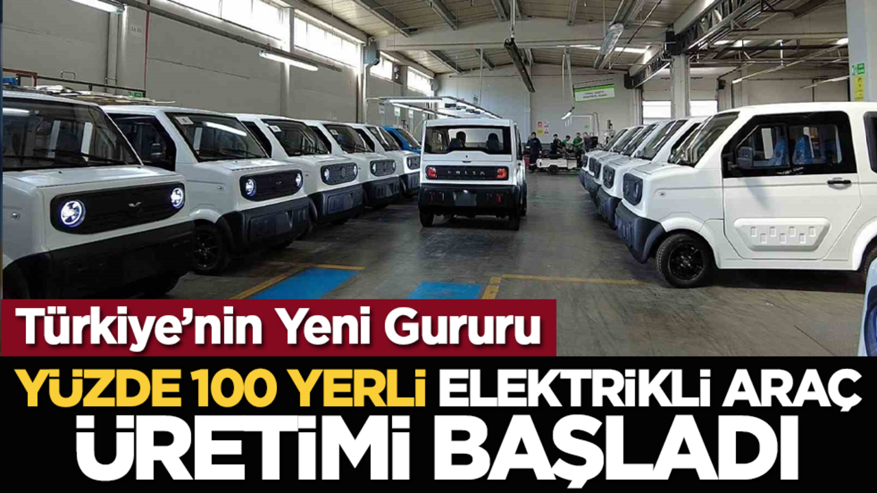 Türkiye’nin Yeni Gururu: Yüzde 100 yerli elektrikli araç üretimi başladı
