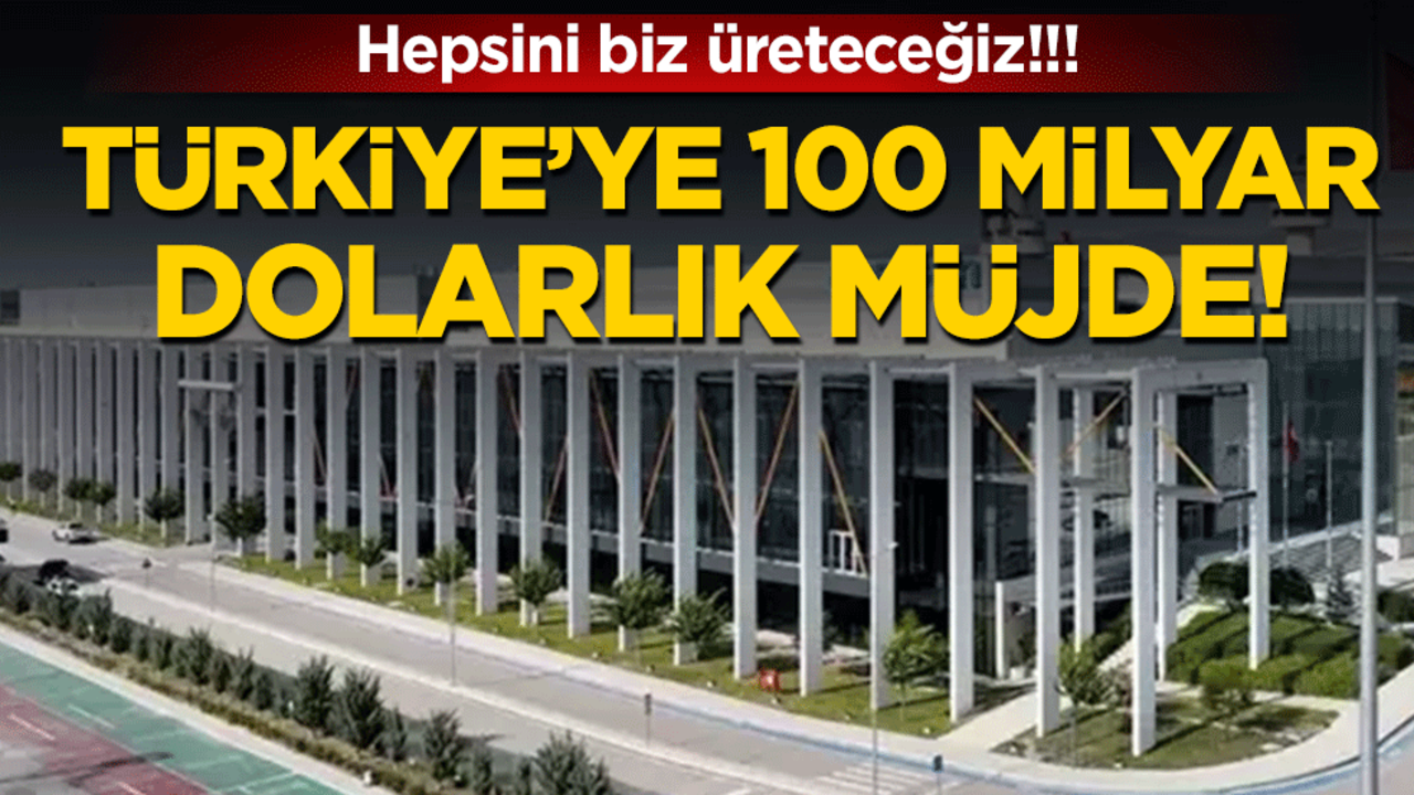 Türkiye'ye 100 milyar dolarlık müjde: Hepsini biz üreteceğiz!