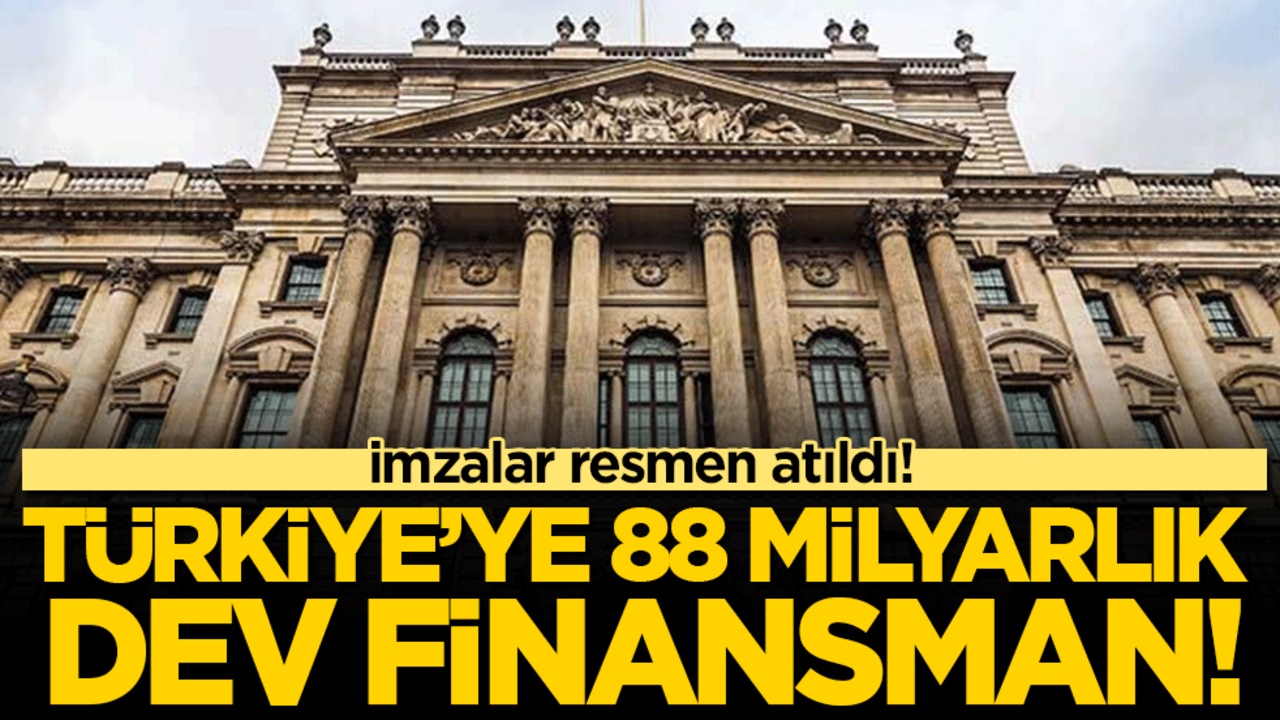Türkiye'ye 88 milyarlık dev finansman! İmzalar atıldı!
