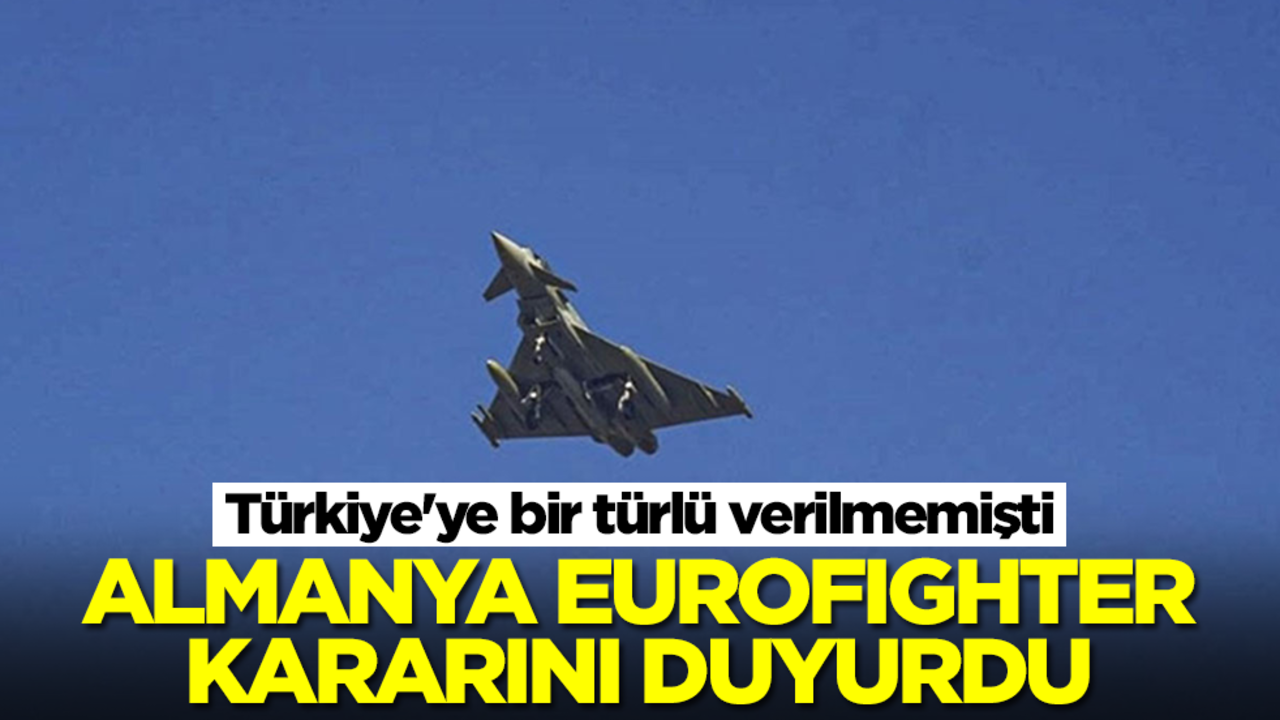 Türkiye'ye bir türlü verilmemişti: Almanya Eurofighter kararını duyurdu