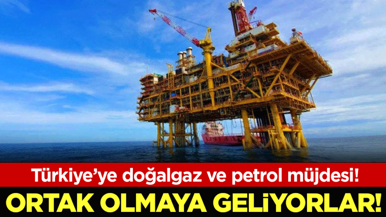 Türkiye'ye doğalgaz ve petrol müjdesi: Ortak olmaya geliyorlar!