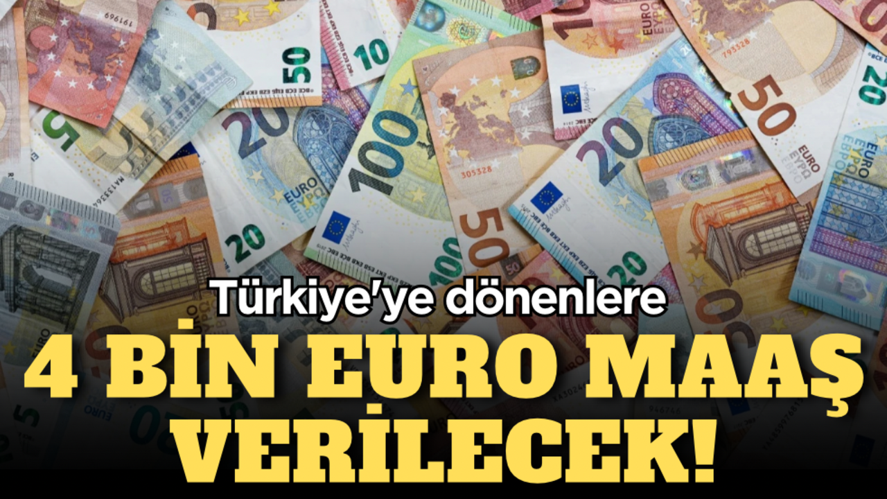 Türkiye'ye dönenlere 4 bin euro maaş verilecek!