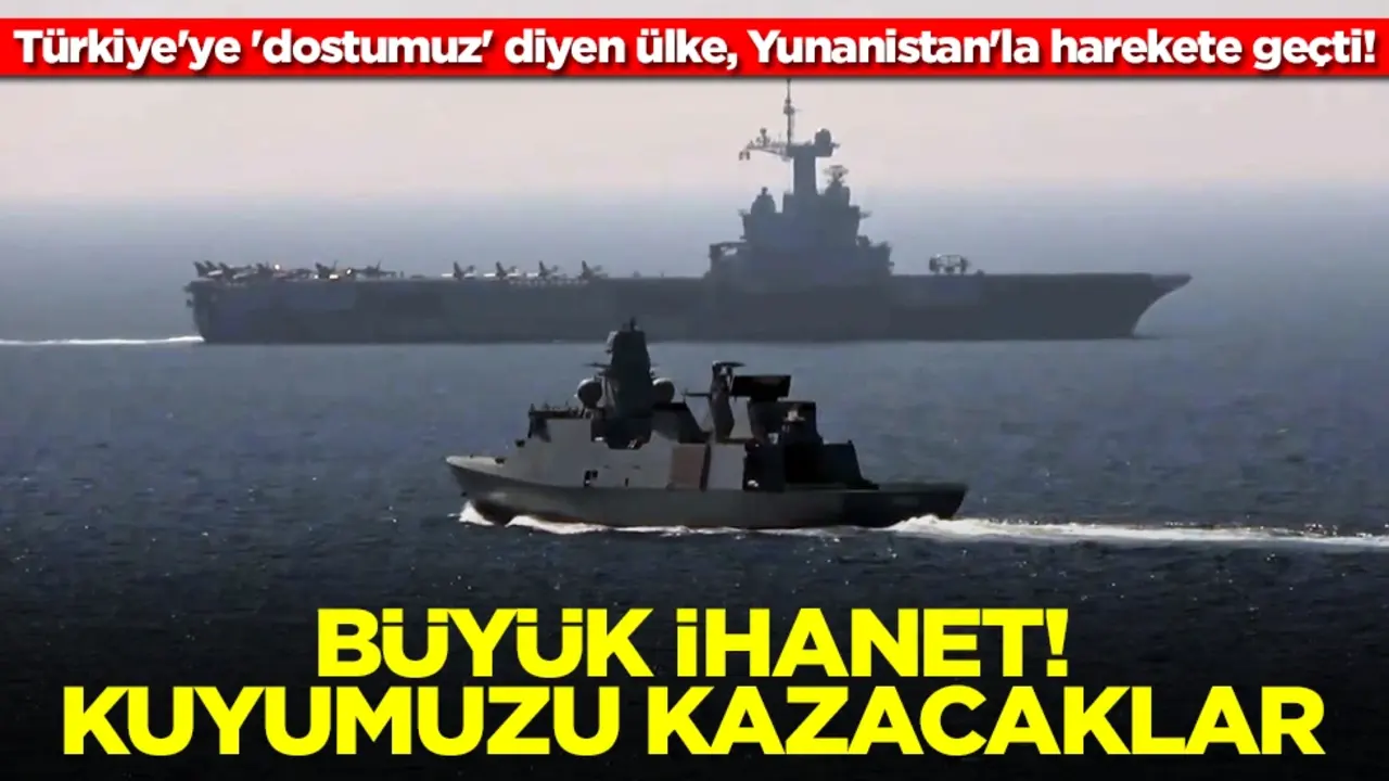 Türkiye'ye 'dostumuz' diyen ülke, Yunanistan'la harekete geçti! Büyük ihanet, kuyumuzu kazacaklar