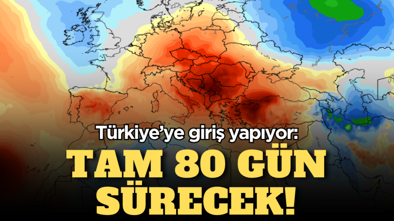 Türkiye’ye giriş yapıyor: Tam 80 gün sürecek!