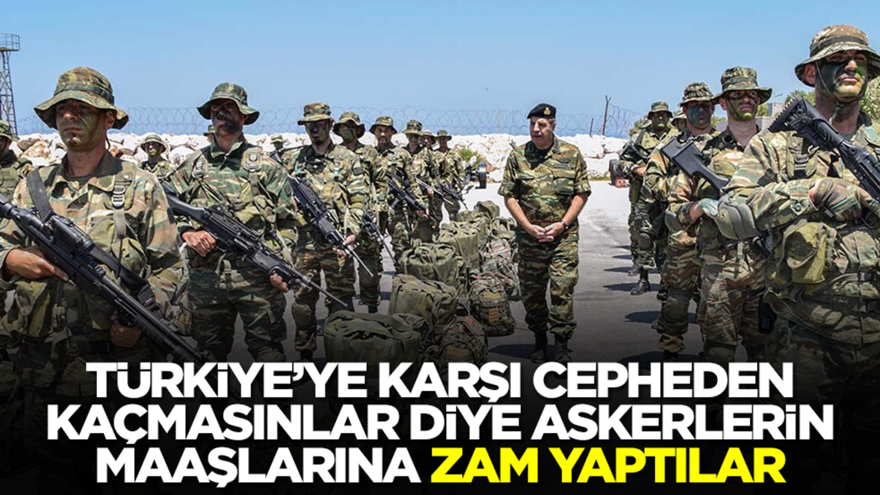 Türkiye'ye karşı cepheden kaçmasınlar diye askerlerin maaşına zam yaptılar