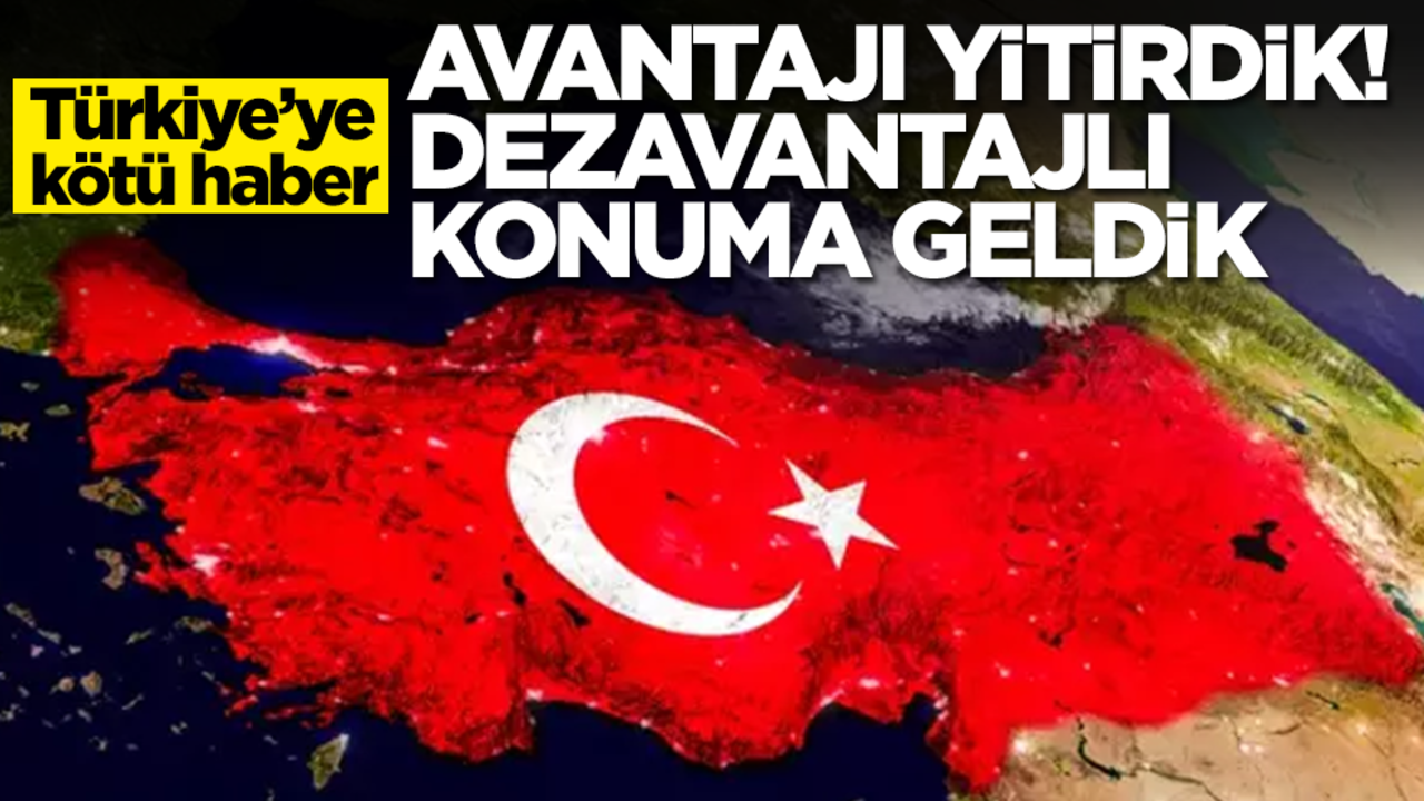 Türkiye'ye kötü haber! Avantajı yitirdik, dezavantajlı konuma geldik