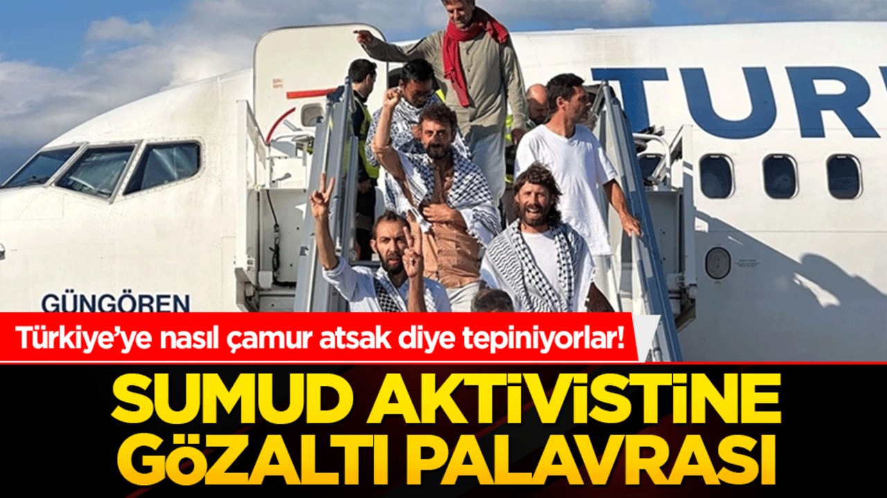 Türkiye’ye nasıl çamur atsak diye tepiniyorlar! Sumud aktivistine gözaltı palavrası