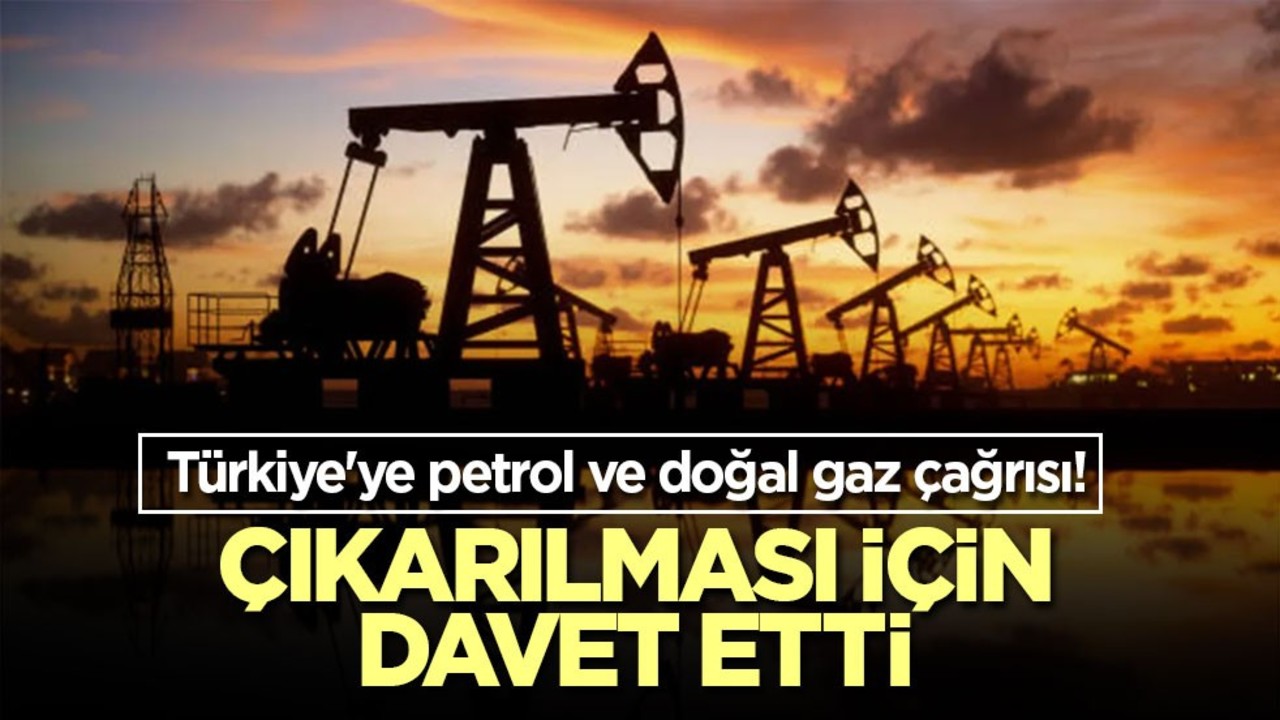 Türkiye'ye petrol ve doğal gaz çağrısı! Çıkarılması için davet etti