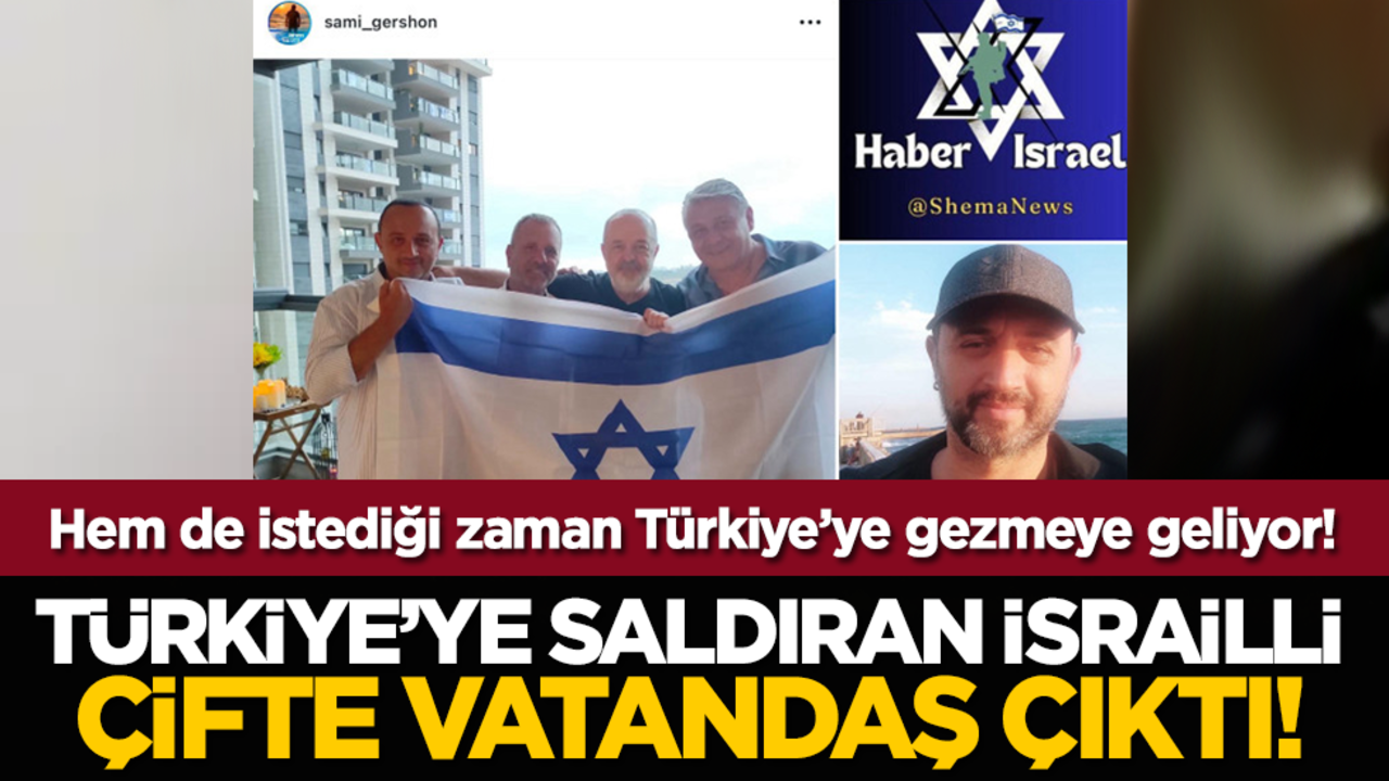 Türkiye’ye saldıran İsrailli, çifte vatandaş çıktı! Hem de istediği zaman Türkiye’ye gezmeye geliyor!