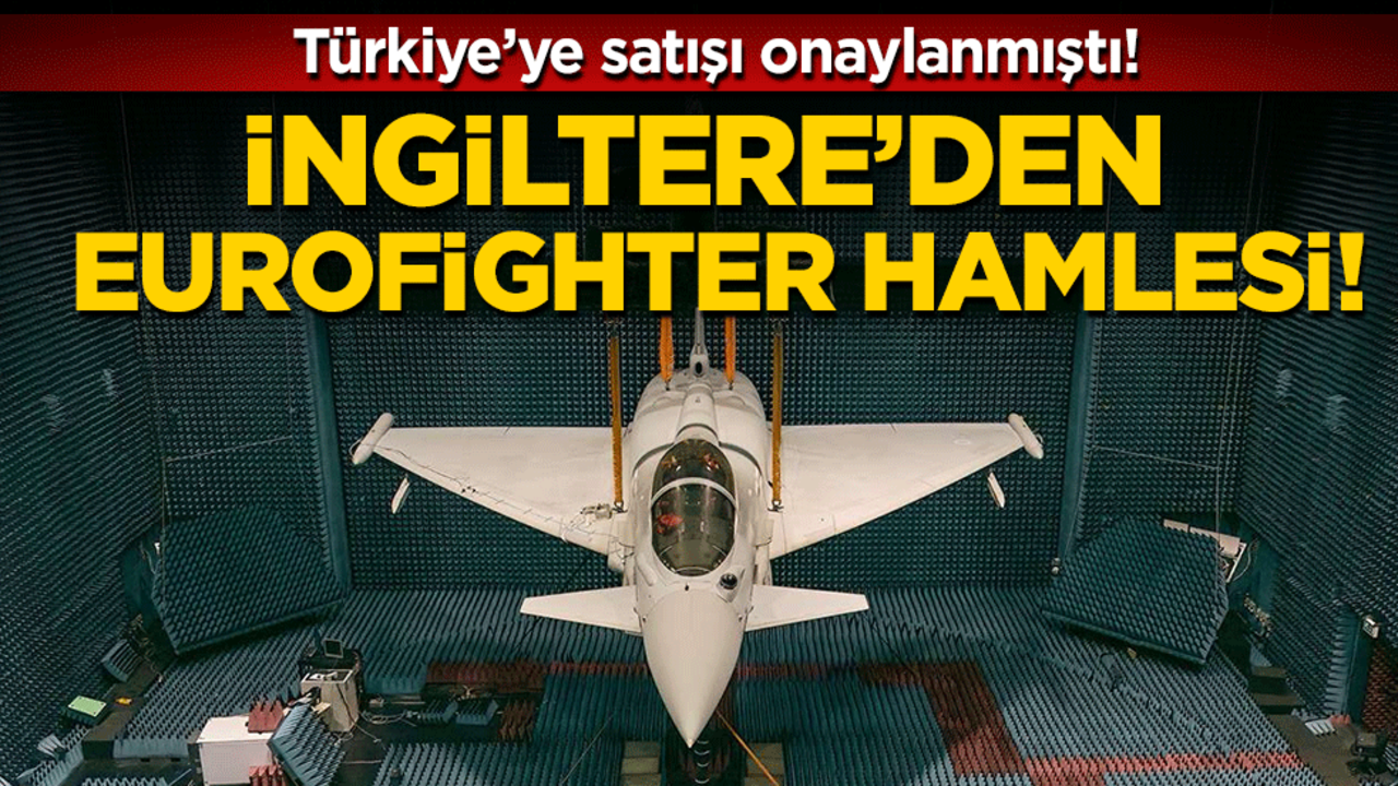 Türkiye'ye satışı onaylanmıştı : İngiltere'den yeni Eurofighter hamlesi!