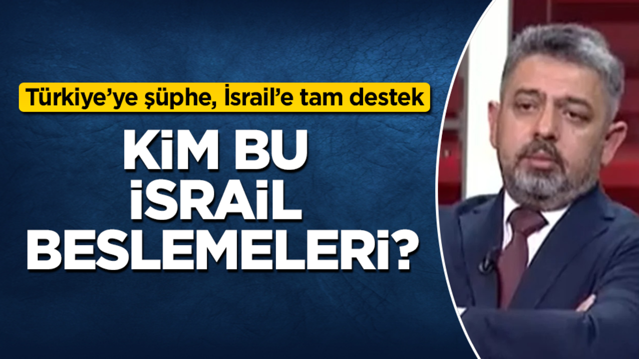 Türkiye’ye şüphe, İsrail’e tam destek! Kim bu İsrail beslemeleri?