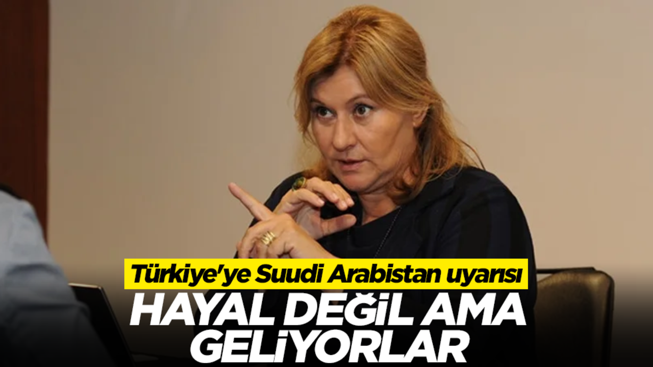 Türkiye'ye Suudi Arabistan uyarısı: Hayal değil ama geliyorlar