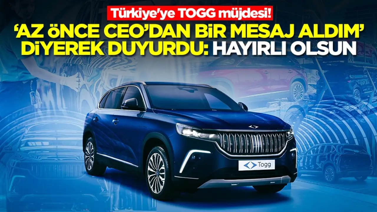 Türkiye'ye TOGG müjdesi! 'Az önce CEO'dan bir mesaj aldım' diyerek duyurdu: Hayırlı olsun