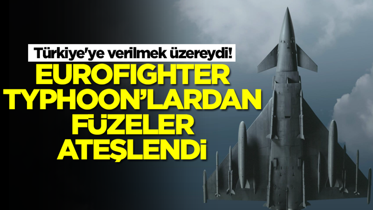 Türkiye'ye verilmek üzereydi! Eurofighter Typhoon'lardan füze ateşlendi