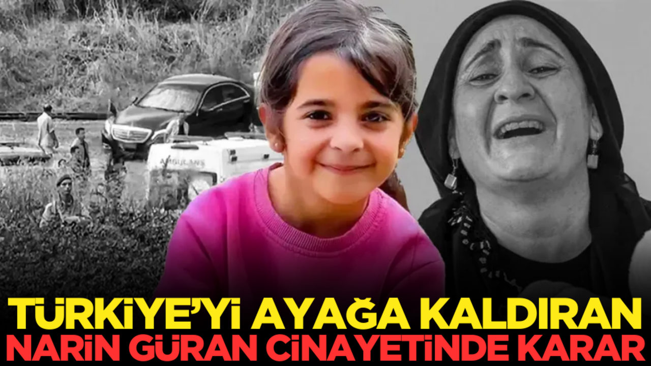 Türkiye'yi ayağa kaldıran Narin Güran cinayetinde karar