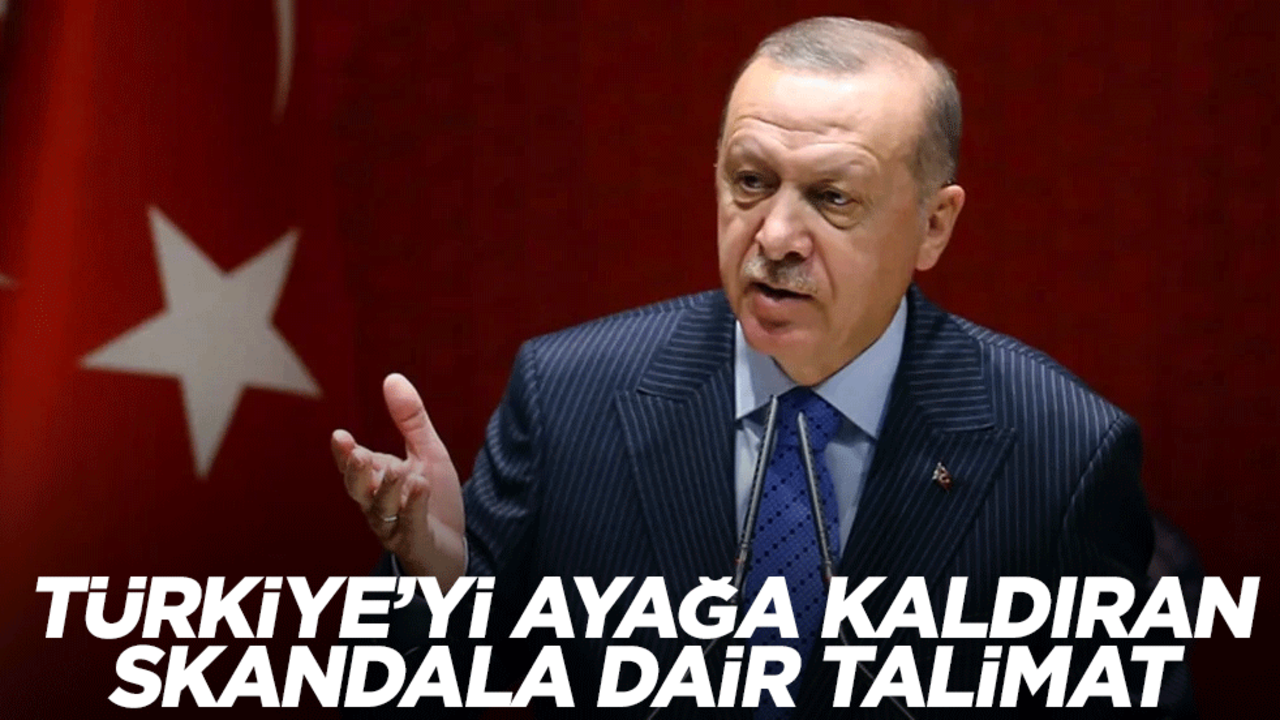 Türkiye'yi ayağa kaldıran skandala dair Başkan Erdoğan'dan talimat!