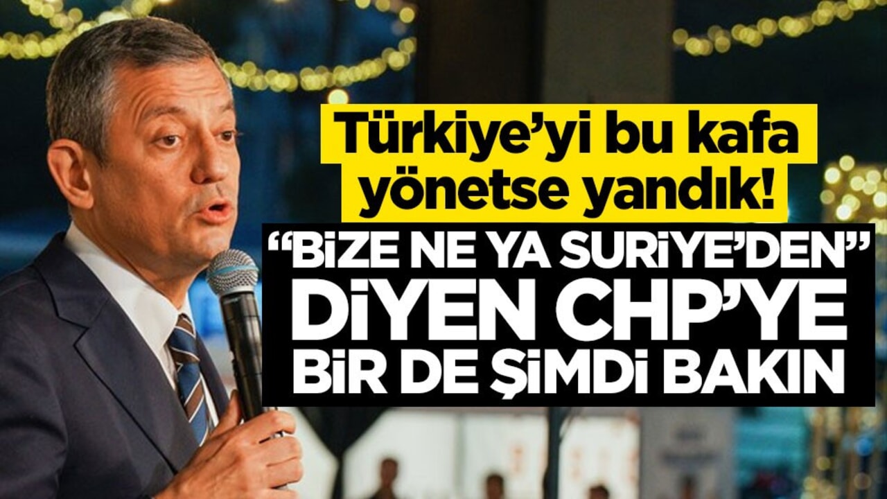 Türkiye’yi bu kafa yönetse yandık! "Bize ne ya Suriye’den" diyen CHP’ye bir de şimdi bakın